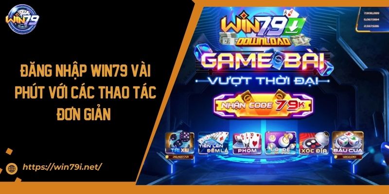 Đăng Nhập WIN79 Vài Phút Với Các Thao Tác Đơn Giản