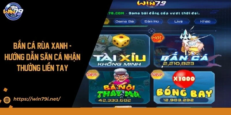 Bắn Cá Rùa Xanh - Hướng Dẫn Săn Cá Nhận Thưởng Liền Tay