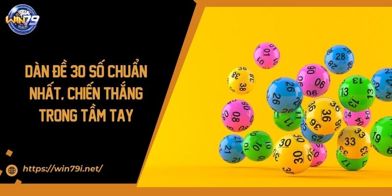 Dàn Đề 30 Số Chuẩn Nhất, Chiến Thắng Trong Tầm Tay
