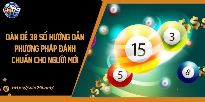 Dàn Đề 38 Số: Hướng Dẫn Phương Pháp Đánh Chuẩn Cho Người Mới
