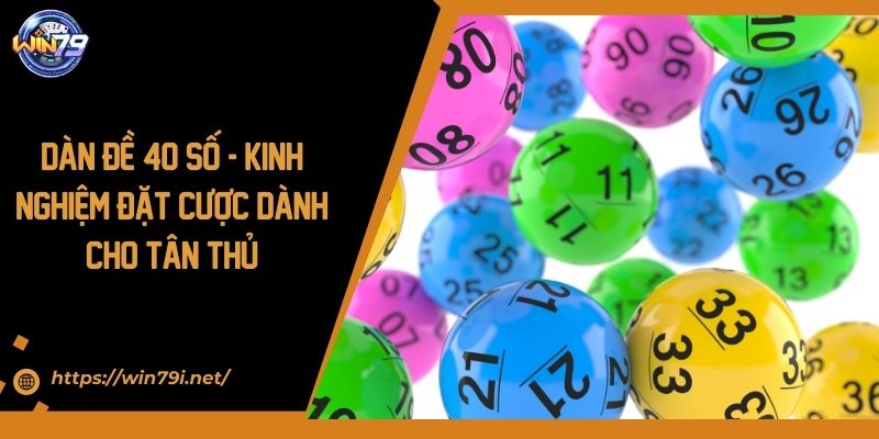 Dàn Đề 40 Số - Kinh Nghiệm Đặt Cược Dành Cho Tân Thủ